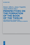 Perspectives on the formation of the Book of the Twelve : methodological foundations, redactional processes, historical insights /