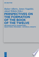 Perspectives on the Formation of the Book of the Twelve : : Methodological Foundations - Redactional Processes - Historical Insights /