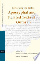 Reworking the Bible : : apocryphal and related texts at Qumran : proceedings of a joint symposium by the Orion Center for the Study of the Dead Sea Scrolls and Associated Literature and the Hebrew University Institute for Advanced Studies Research Group on Qumran, 15-17 January, 2002 /