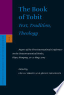 The Book of Tobit : : text, tradition, theology : papers of First International Conference on the Deuteronomical Books, Pápa, Hungary, 20-31 May 2004 /