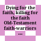 Dying for the faith, killing for the faith : Old-Testament faith-warriors (1 and 2 Maccabees) in historical perspective /