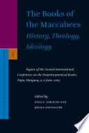 The books of the Maccabees : : history, theology, ideology : papers of the Second International Conference on the Deuteronomical Books, Papa, Hungary, 9-11 June, 2005 /