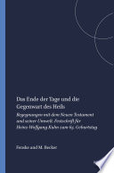 Das Ende der Tage und die Gegenwart des Heils : : Begegnungen mit dem Neuen Testament und seiner Umwelt : Festschrift für Heinz-Wolfgang Kuhn zum 65. Geburtstag /
