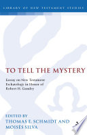 To tell the mystery : : essays on New Testament eschatology in honor of Robert H. Gundry /