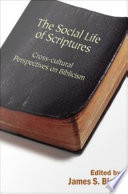 The Social Life of Scriptures : : Cross-Cultural Perspectives on Biblicism /