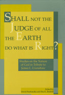 Shall Not the Judge of All the Earth Do What is Right? : : Studies on the Nature of God in Tribute to James L. Crenshaw /