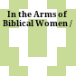In the Arms of Biblical Women /