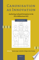 Canonisation as Innovation : : Anchoring Cultural Formation in the First Millennium BCE /