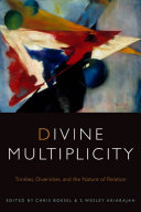Divine Multiplicity : : Trinities, Diversities, and the Nature of Relation /