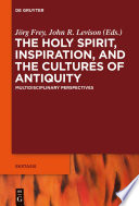 The Holy Spirit, Inspiration, and the Cultures of Antiquity : : Multidisciplinary Perspectives /