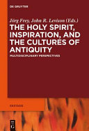 The Holy Spirit, inspiration, and the cultures of antiquity : : multidisciplinary perspectives /