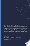 For the children, perfect instruction : : studies in honor of Hans-Martin Schenke on the occasion of the Berliner Arbeitskreis fuÌˆr koptisch-gnostische Schriften's Thirtieth Year /