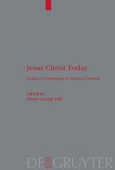 Jesus Christ today : studies of Christology in various contexts : proceedings of the Academie internationale des sciences religieuses, Oxford 25-29 August 2006 and Princeton 25-30 August 2007 /