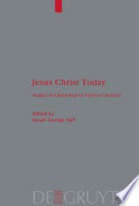 Jesus Christ Today : : Studies of Christology in Various Contexts. Proceedings of the Académie Internationale des Sciences Religieuses, Oxford 25–29 August 2006 and Princeton 25–30 August 2007 /