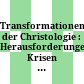 Transformationen der Christologie : : Herausforderungen, Krisen und Umformungen /