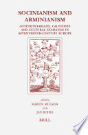 Socinianism and Arminianism : : Antitrinitarians, Calvinists, and cultural exchange in seventeenth-century Europe /