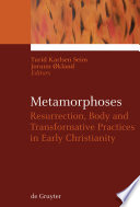 Metamorphoses : : Resurrection, Body and Transformative Practices in Early Christianity /