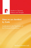Since we are justified by faith : : justification in the theologies of the Protestant reformation /