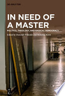 In Need of a Master : : Politics, Theology, and Radical Democracy /