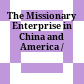 The Missionary Enterprise in China and America /
