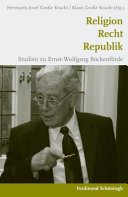 Religion - Recht - Republik : : Studien zu Ernst-Wolfgang Böckenförde /