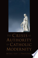 The crisis of authority in Catholic modernity /