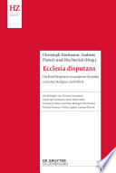 Ecclesia disputans : : Die Konfliktpraxis vormoderner Synoden zwischen Religion und Politik /