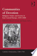Communities of devotion : religious orders and society in East Central Europe, 1450-1800 /