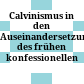 Calvinismus in den Auseinandersetzungen des frühen konfessionellen Zeitalters