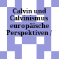 Calvin und Calvinismus : europäische Perspektiven /