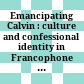 Emancipating Calvin : : culture and confessional identity in Francophone Reformed communities : essays in honor of Raymond A. Mentzer, Jr. /