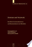 Zentrum und Netzwerk : : Kirchliche Kommunikationen und Raumstrukturen im Mittelalter /