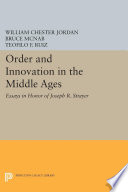 Order and Innovation in the Middle Ages : : Essays in Honor of Joseph R. Strayer /