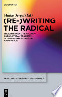(Re-)Writing the Radical : : Enlightenment, Revolution and Cultural Transfer in 1790s Germany, Britain and France /
