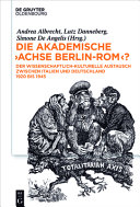Die akademische "Achse Berlin-Rom"? : : Der wissenschaftlich-kulturelle Austausch zwischen Italien und Deutschland 1920 bis 1945 /
