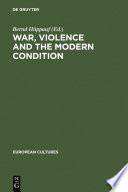 War, Violence and the Modern Condition /