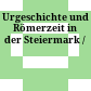 Urgeschichte und Römerzeit in der Steiermark /