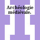 Archéologie médiévale.