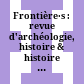 Frontière·s : : revue d'archéologie, histoire & histoire de l'art.