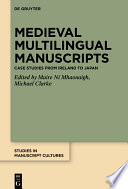 Medieval Multilingual Manuscripts : : Case Studies from Ireland to Japan /