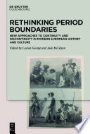 Rethinking Period Boundaries : : New Approaches to Continuity and Discontinuity in Modern European History and Culture /