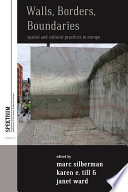 Walls, Borders, Boundaries : : Spatial and Cultural Practices in Europe /