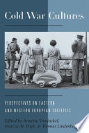 Cold War Cultures : : Perspectives on Eastern and Western European Societies /