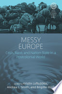 Messy Europe : : Crisis, Race, and Nation-State in a Postcolonial World /