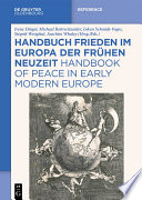 Handbuch Frieden im Europa der Frühen Neuzeit / Handbook of Peace in Early Modern Europe /