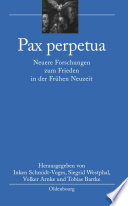 Pax perpetua : : Neuere Forschungen zum Frieden in der Frühen Neuzeit /