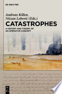 Catastrophes : : A History and Theory of an Operative Concept /