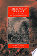 Theatres Of Violence : : Massacre, Mass Killing and Atrocity throughout History /