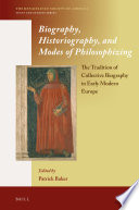 Biography, historiography, and modes of philosophizing : : the tradition of collective biography in early modern Europe /