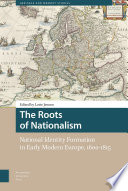 The Roots of Nationalism : : National Identity Formation in Early Modern Europe, 1600-1815 /